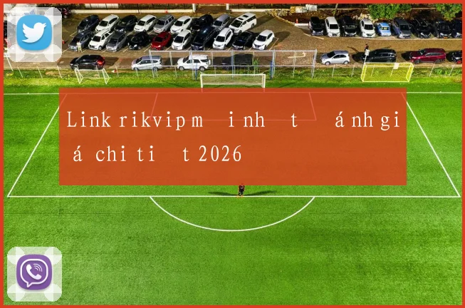 Link rikvip mới nhất đánh giá chi tiết 2026