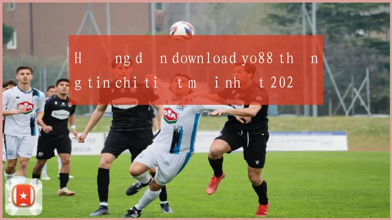 Hướng dẫn download yo88 thông tin chi tiết mới nhất 2026