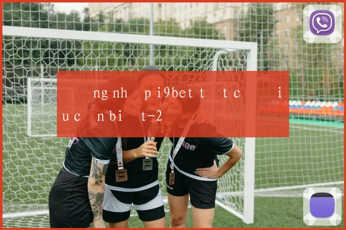Đăng nhập i9bet tất cả điều cần biết