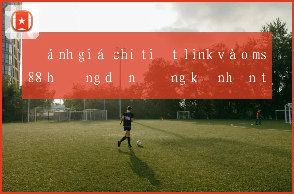Đánh giá chi tiết link vào ms88 hướng dẫn đăng ký nhận thưởng
